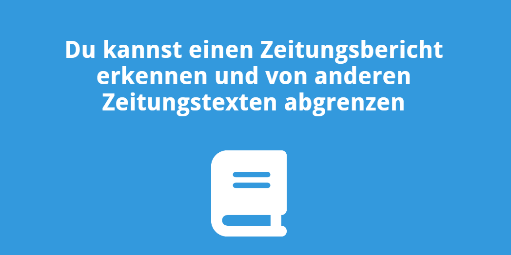 Du kannst einen Zeitungsbericht erkennen und von anderen Zeitungstexten abgrenzen