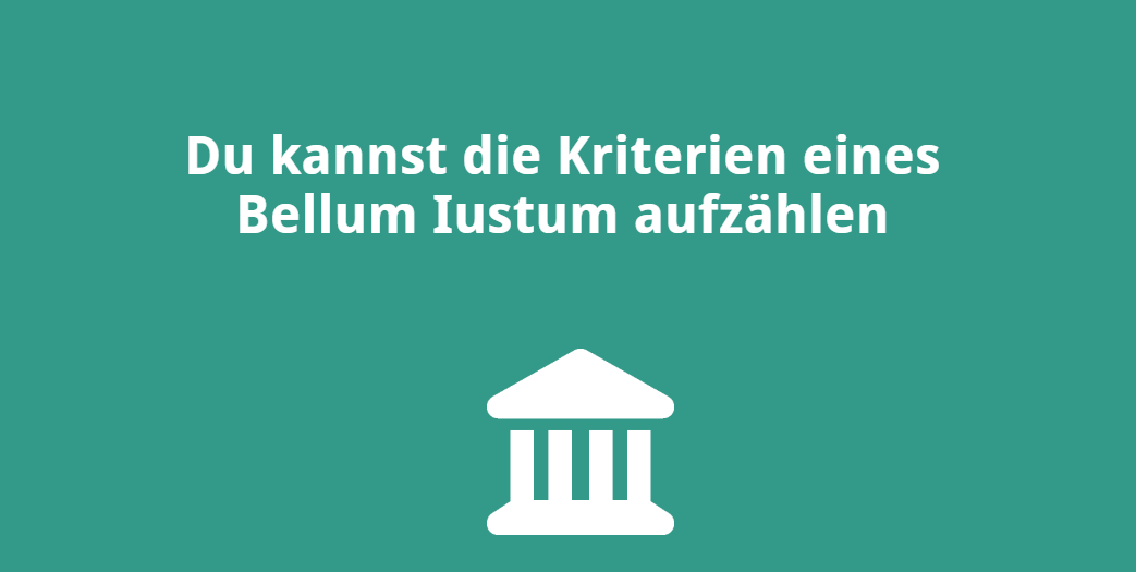 Du kannst die Kriterien eines „Bellum Iustum“ aufzählen