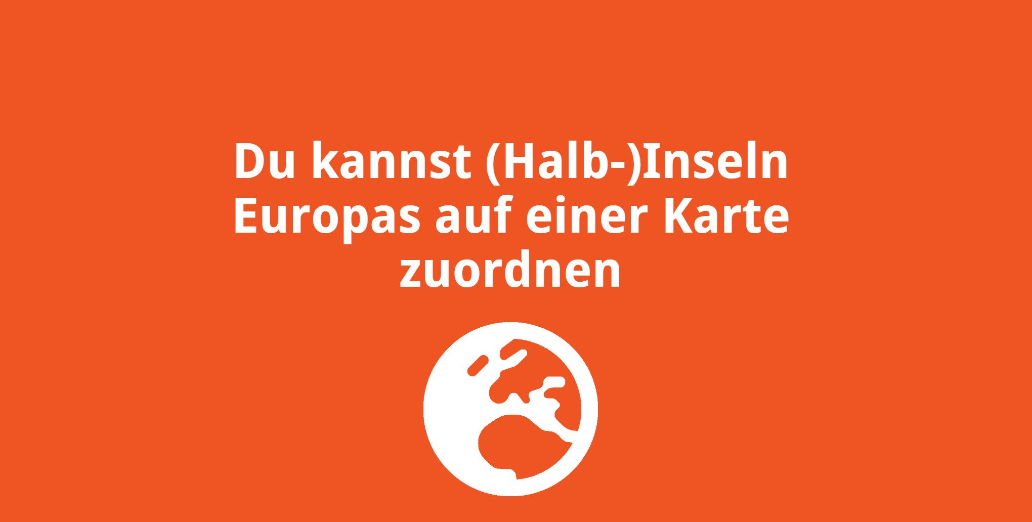 Du kannst (Halb-)Inseln Europas auf einer Karte zuordnen