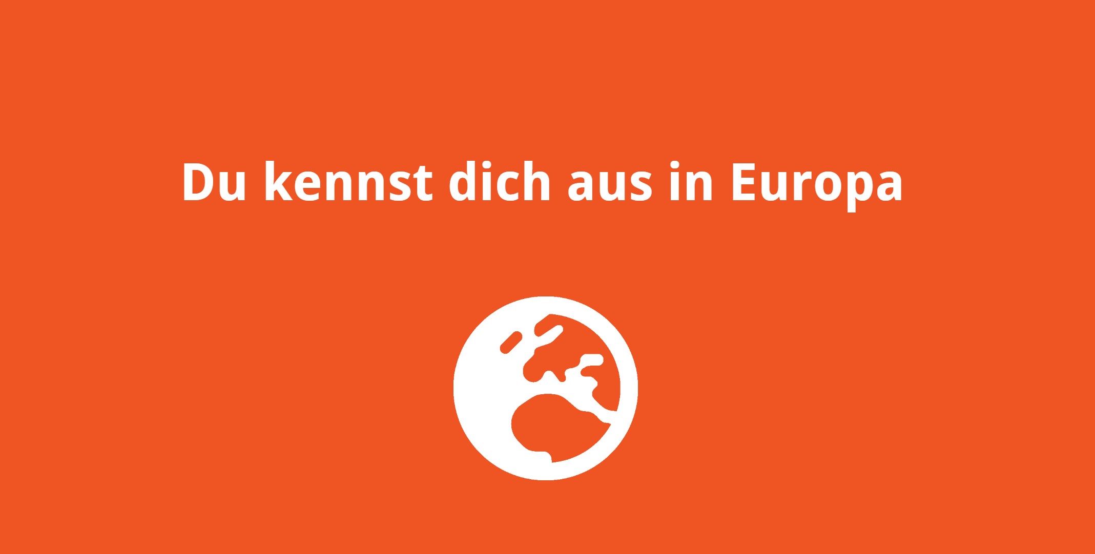 Du kennst dich aus in Europa