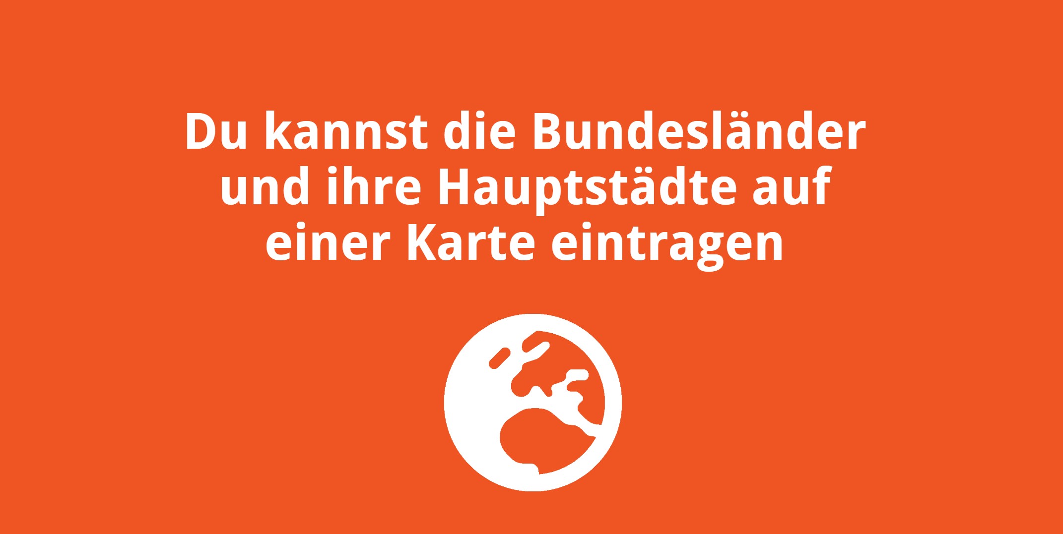 Du kannst die Bundesländer und ihre Hauptstädte auf einer Karte eintragen