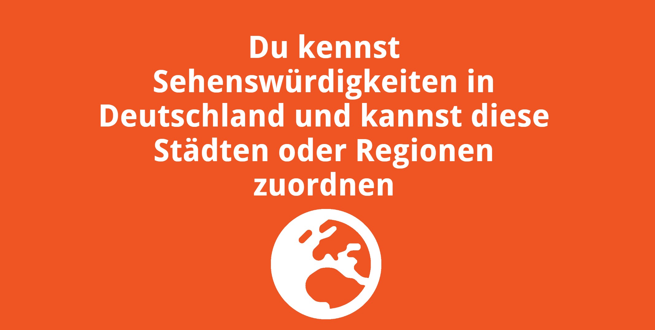 Du kennst Sehenswürdigkeiten in Deutschland und kannst diese Städten oder Regionen zuordnen