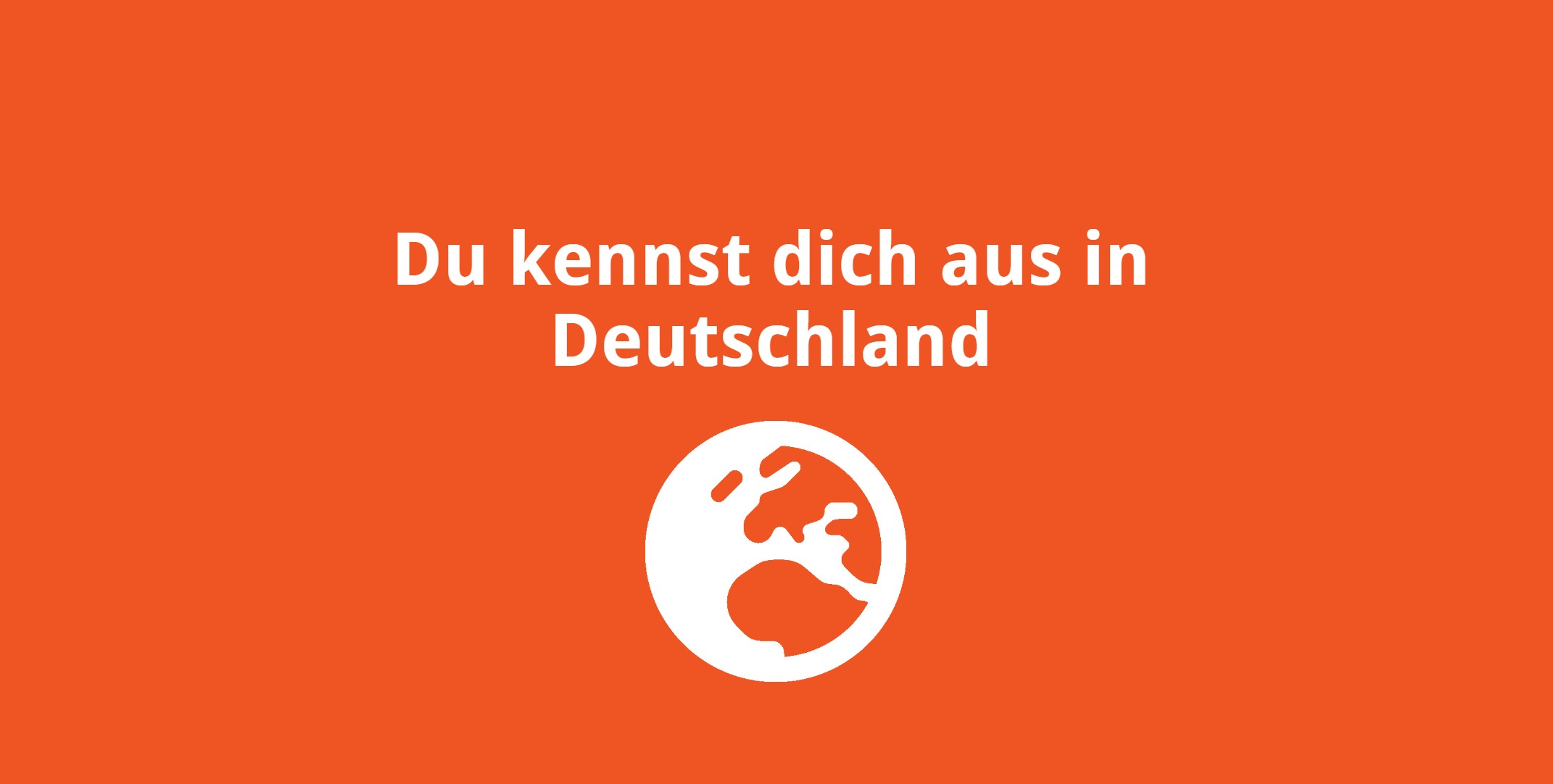 Du kennst dich aus in Deutschland