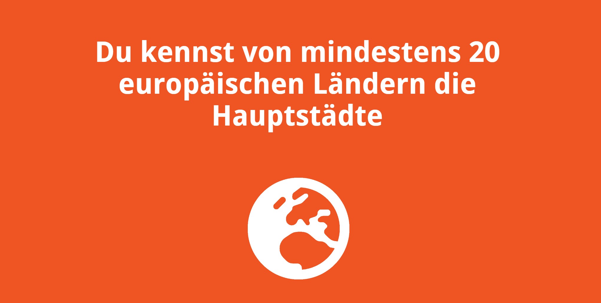 Du kennst von mindestens 20 europäischen Ländern die Hauptstädte