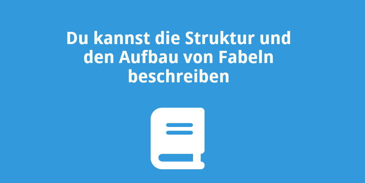 Du kannst die Struktur und den Aufbau von Fabeln beschreiben