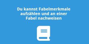Du kannst Fabelmerkmale aufzählen und an einer Fabel nachweisen