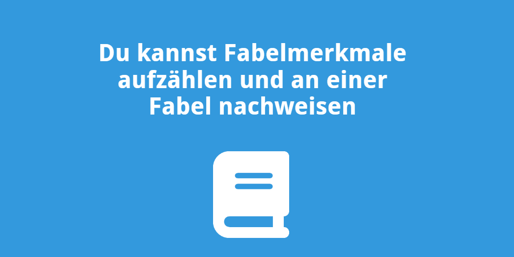 Du kannst Fabelmerkmale aufzählen und an einer Fabel nachweisen