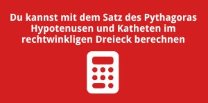 Du kannst mit dem Satz des Pythagoras Hypotenusen und Katheten im rechtwinkligen Dreieck berechnen
