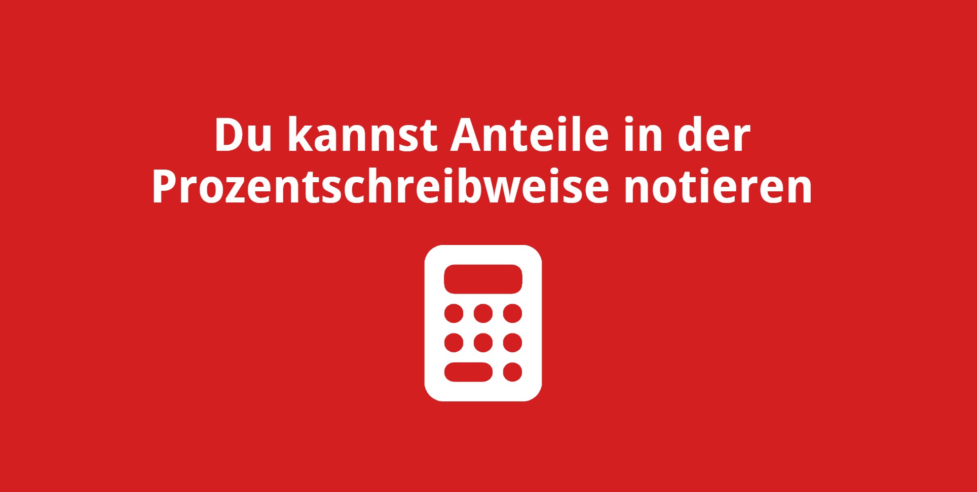 Du kannst Anteile in der Prozentschreibweise notieren