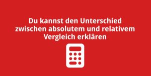 Du kannst den Unterschied zwischen absolutem und relativem Vergleich erklären