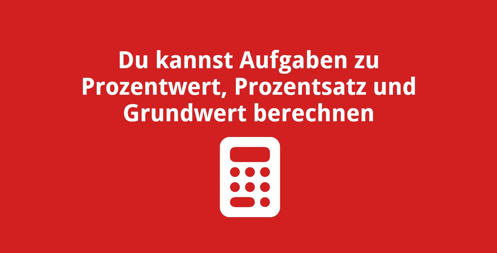 Du kannst Aufgaben zu Prozentwert, Prozentsatz und Grundwert berechnen