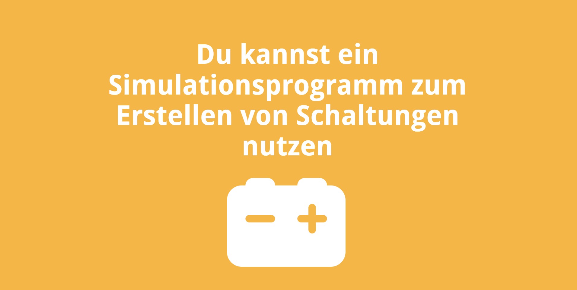 Du kannst ein Simulationsprogramm zum Erstellen von Schaltungen nutzen