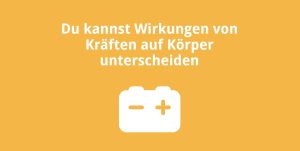 Du kannst Wirkungen von Kräften auf Körper unterscheiden