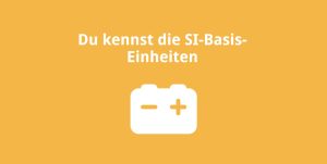 Du kennst die SI-Basis-Einheiten