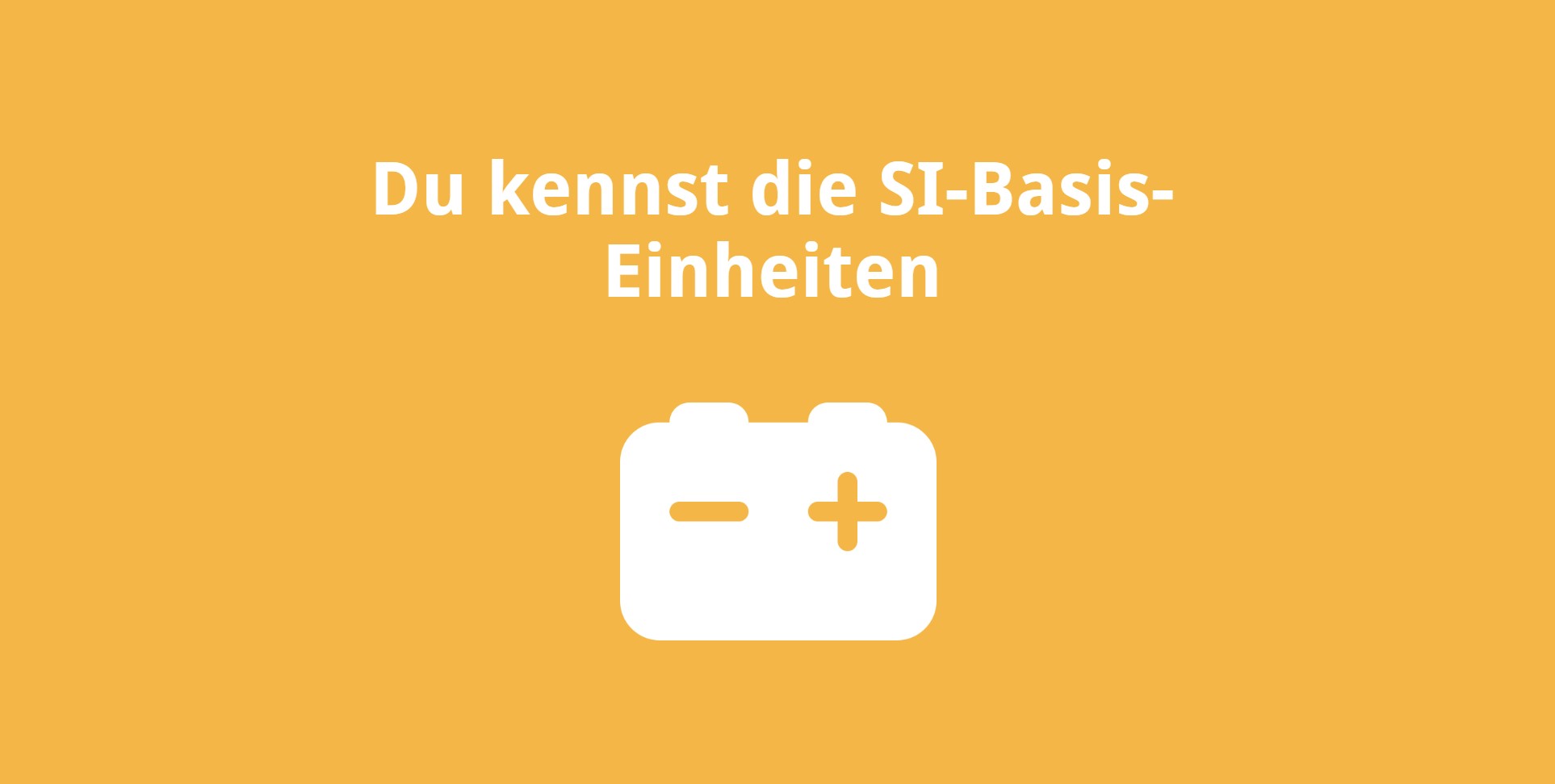 Du kennst die SI-Basis-Einheiten