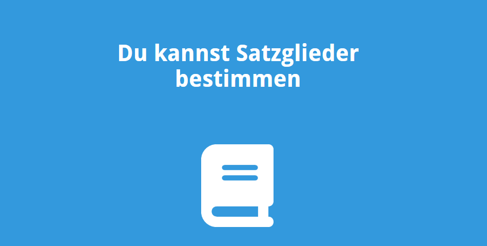 Du kannst Satzglieder bestimmen