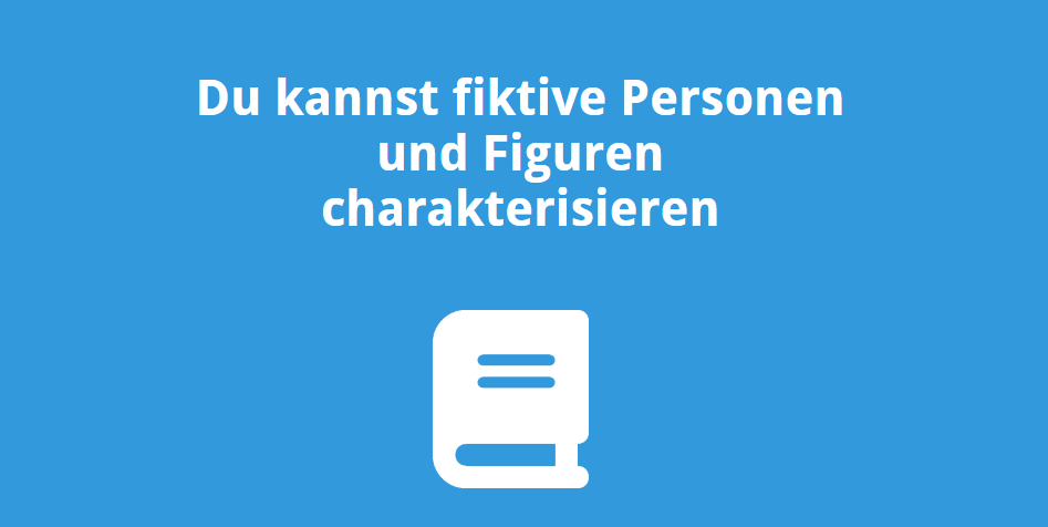 Du kannst fiktive Figuren und Personen charakterisieren