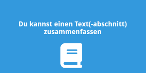 Du kannst einen Text(-abschnitt) zusammenfassen
