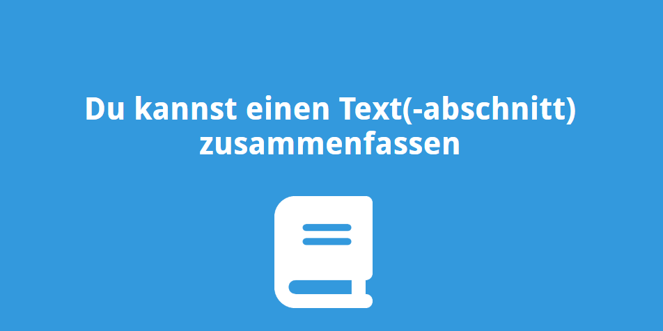 Du kannst einen Text(-abschnitt) zusammenfassen