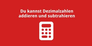 Du kannst Dezimalzahlen addieren und subtrahieren