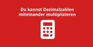 Du kannst Dezimalzahlen miteinander multiplizieren