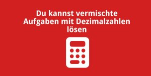 Du kannst vermischte Aufgaben mit Dezimalzahlen lösen
