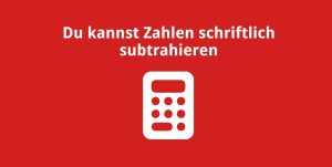Du kannst Zahlen schriftlich subtrahieren
