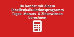 Du kannst mit einem Tabellenkalkulationsprogramm Tages- Monats- & Zinseszinsen berechnen