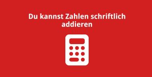 Du kannst Zahlen schriftlich addieren