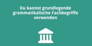 Du kannst grundlegende grammatikalische Fachbegriffe verwenden