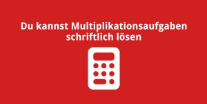 Du kannst Multiplikationsaufgaben schriftlich lösen