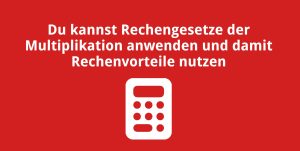 Du kannst Rechengesetze der Multiplikation anwenden und damit Rechenvorteile nutzen