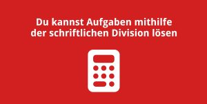 Du kannst Aufgaben mithilfe der schriftlichen Division lösen