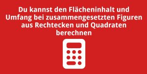 Du kannst den Flächeninhalt und Umfang bei zusammengesetzten Figuren aus Rechtecken und Quadraten berechnen