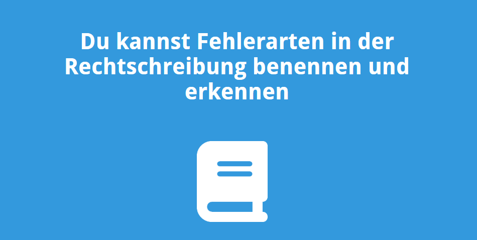 Du kannst Fehlerarten in der Rechtschreibung benennen und erkennen