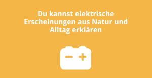 Du kannst elektrische Erscheinungen aus Natur und Alltag erklären