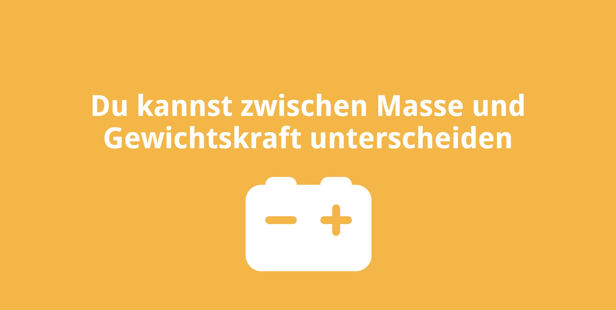 Du kannst zwischen Masse und Gewichtskraft unterscheiden