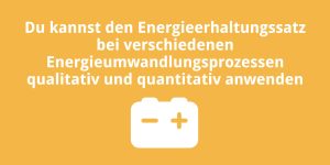Du kannst den Energieerhaltungssatz bei verschiedenen Energieumwandlungsprozessen qualitativ und quantitativ anwenden