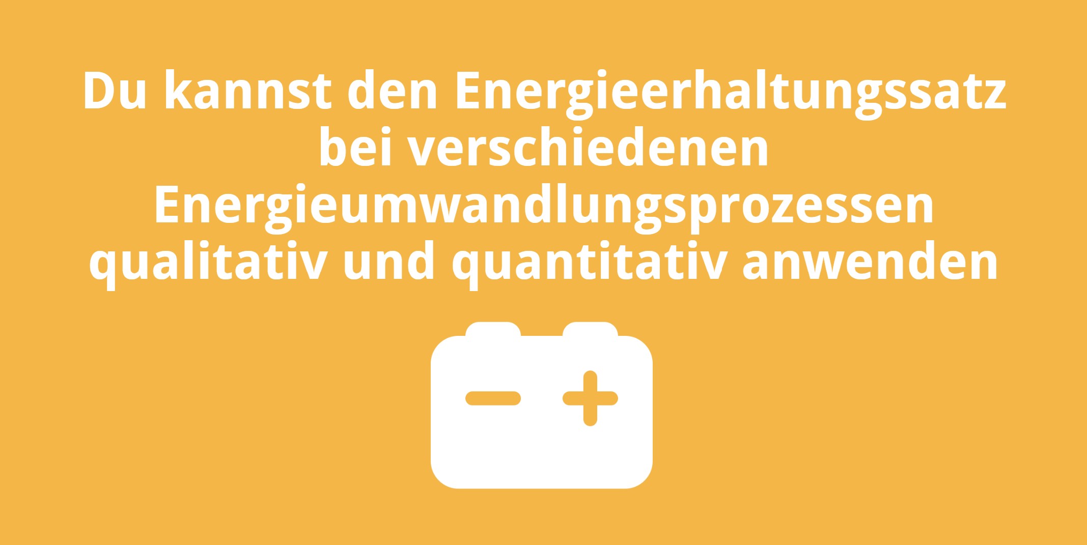 Du kannst den Energieerhaltungssatz bei verschiedenen Energieumwandlungsprozessen qualitativ und quantitativ anwenden