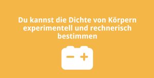 Du kannst die Dichte von Körpern experimentell und rechnerisch bestimmen