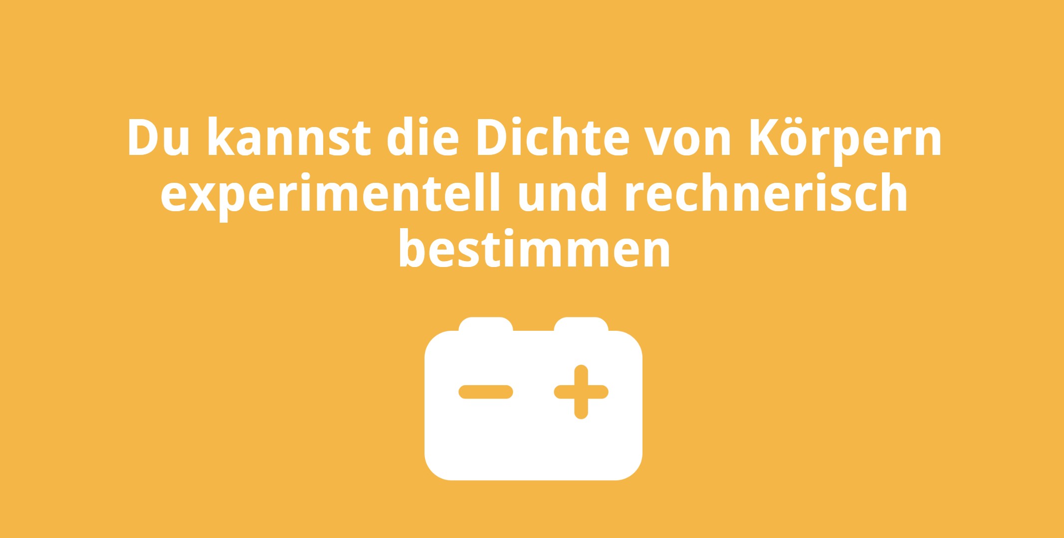 Du kannst die Dichte von Körpern experimentell und rechnerisch bestimmen