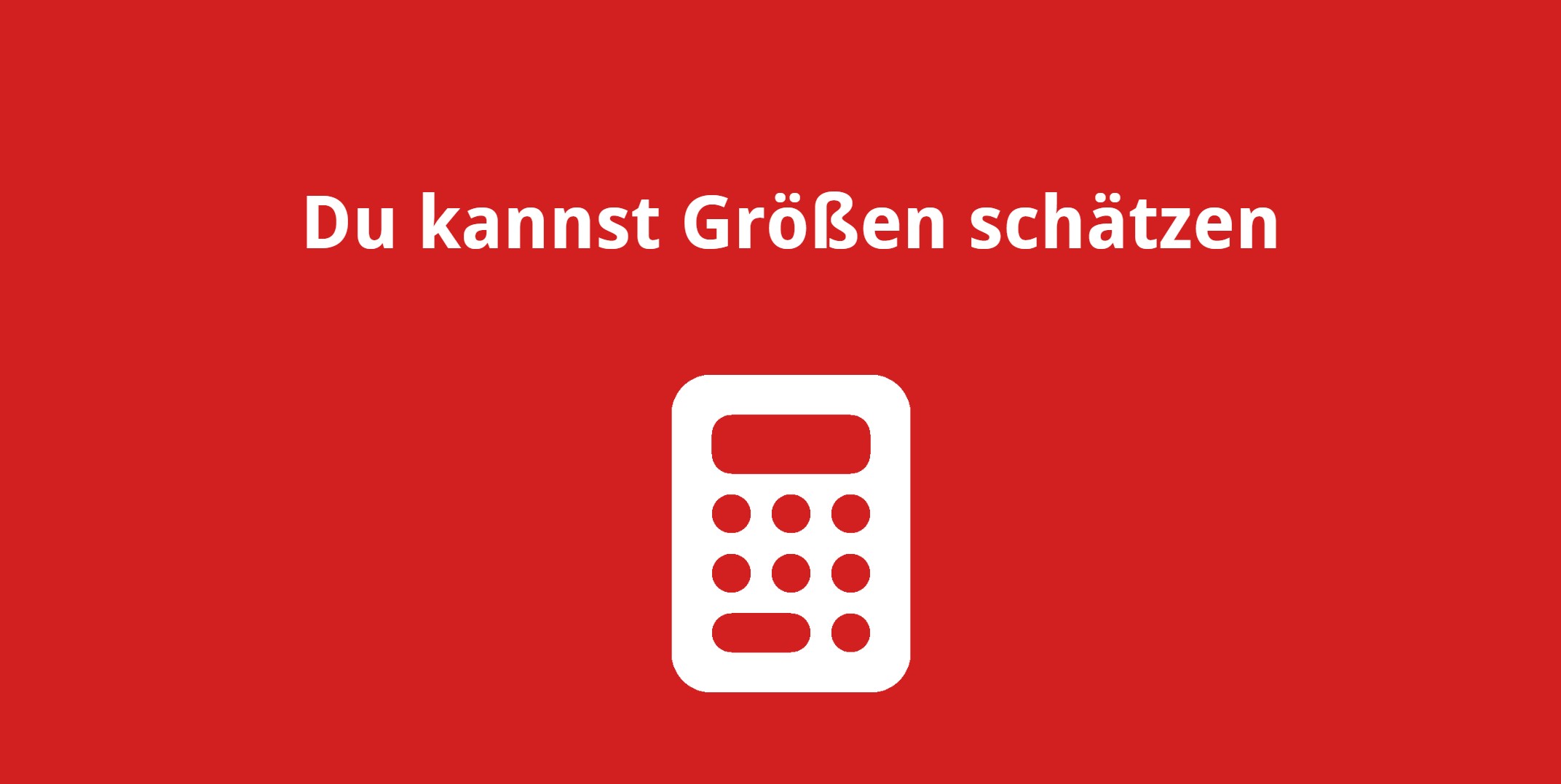 Du kannst Größen schätzen