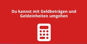 Du kannst mit Geldbeträgen und Geldeinheiten umgehen