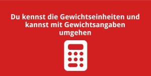 Du kennst die Gewichtseinheiten und kannst mit Gewichtsangaben umgehen