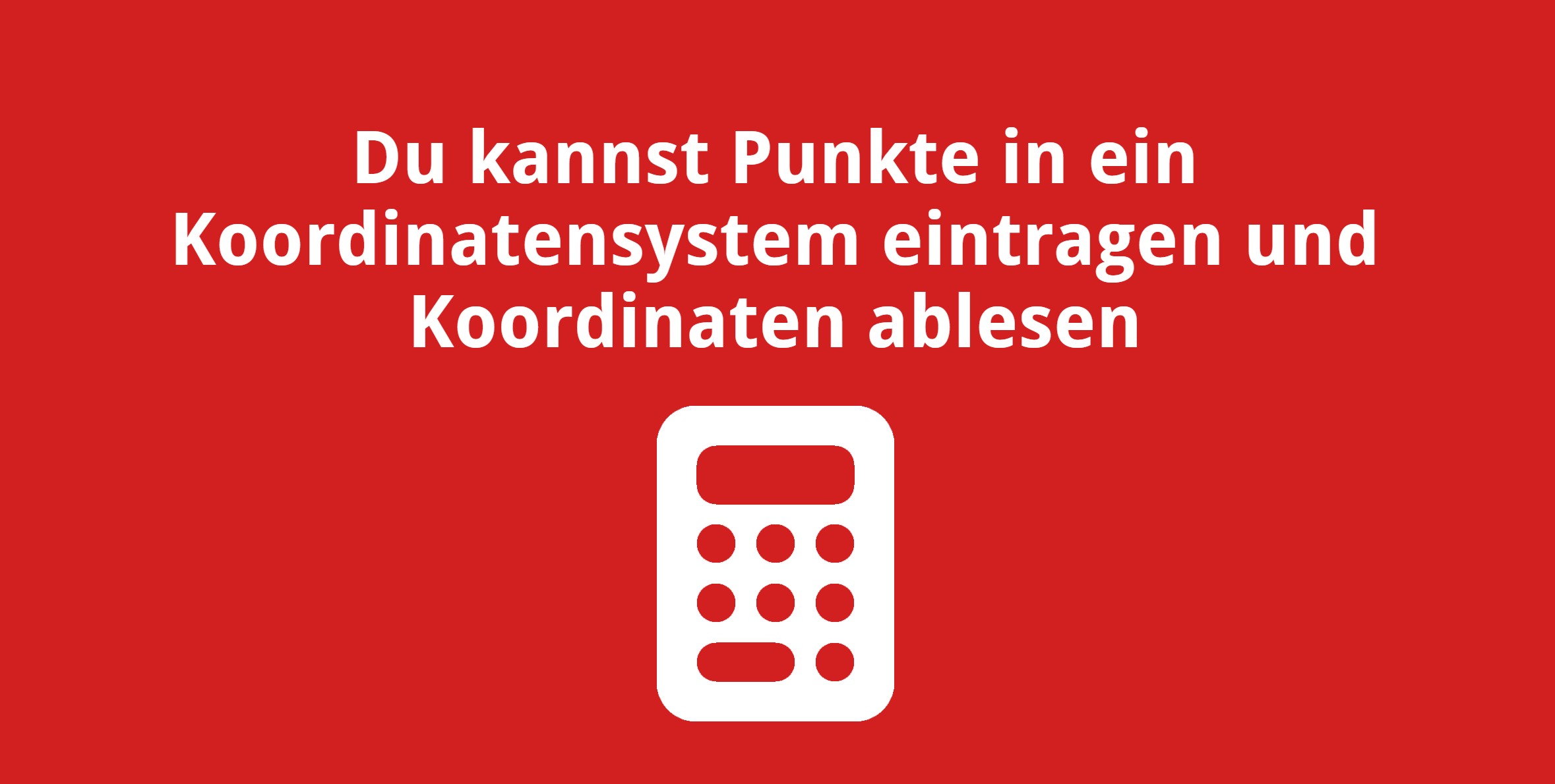 Du kannst Punkte in ein Koordinatensystem eintragen und Koordinaten ablesen