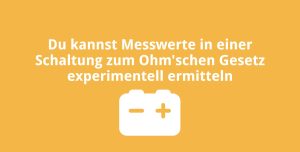 Du kannst Messwerte in einer Schaltung zum Ohm’schen Gesetz experimentell ermitteln