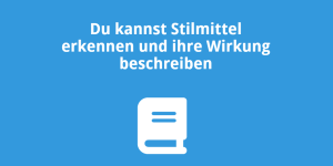 Du kannst Stilmittel erkennen und ihre Wirkung beschreiben