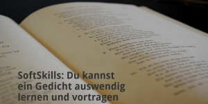 Du kannst ein Gedicht auswendig lernen und vortragen