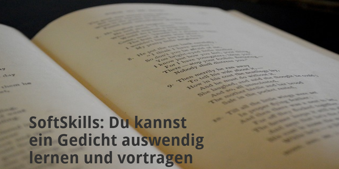 Du kannst ein Gedicht auswendig lernen und vortragen
