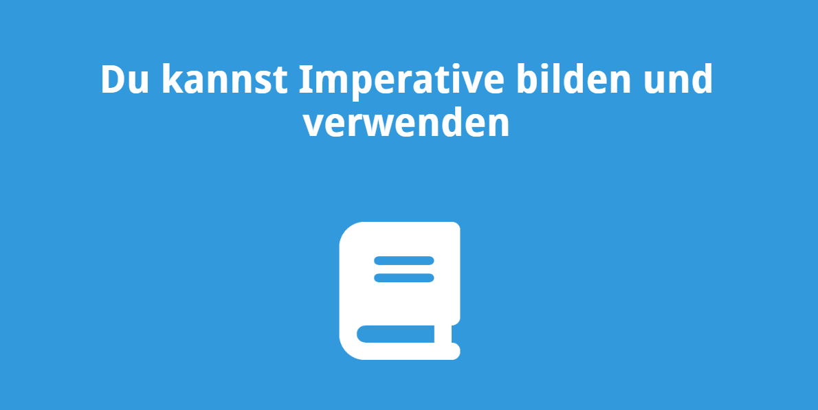 Du kannst Imperative bilden und verwenden